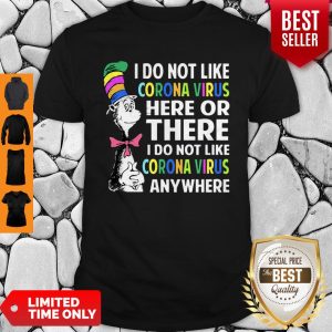 Good Dr. Seuss Said I Do Not Like Coronavirus Here Or There I Do Not Like Coronavirus Anywhere Shirt