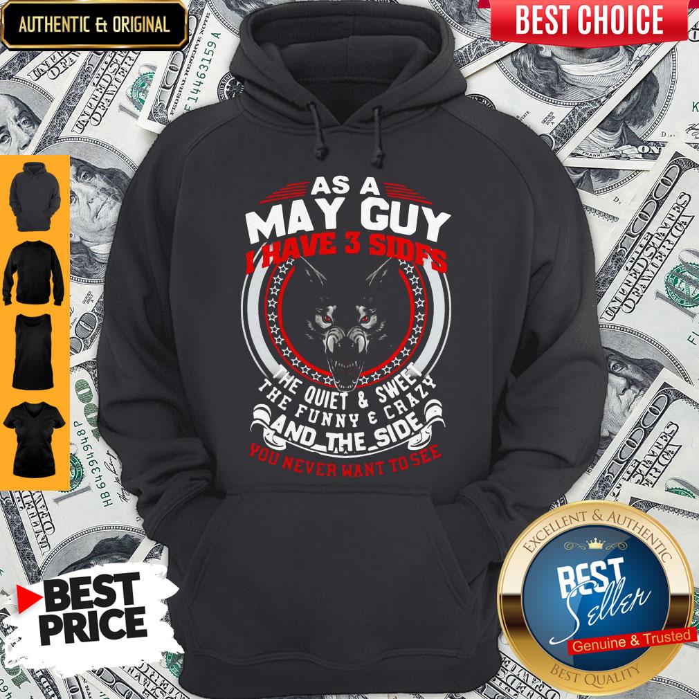 as-a-may-guy-i-have-3-sides-the-quiet-and-sweet-the-funny-and-crazy-and-the-side-you-never-want-hoodie.jpg