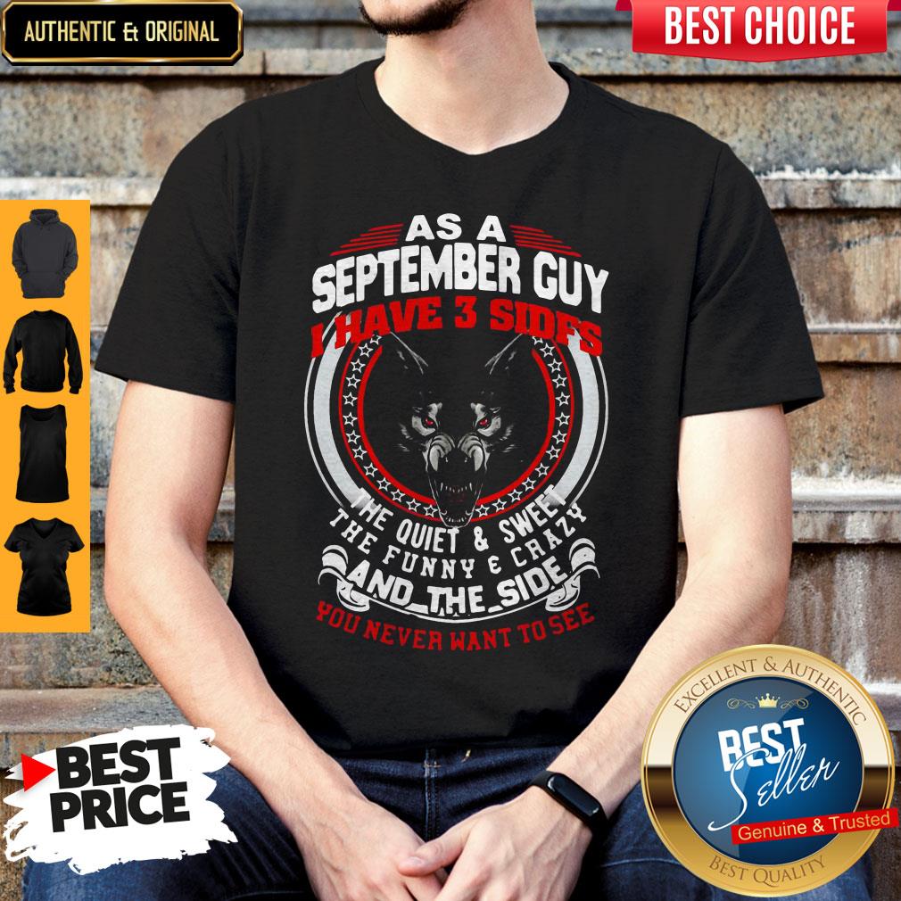 as-a-september-guy-i-have-3-sides-the-quiet-and-sweet-the-funny-and-crazy-and-the-side-you-shirt.jpg