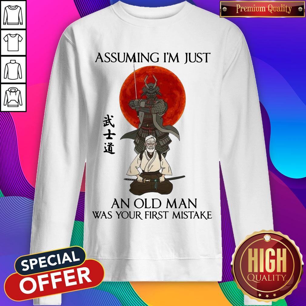 Assuming I'm Just An Old Man Was Your First Mistake Shirt