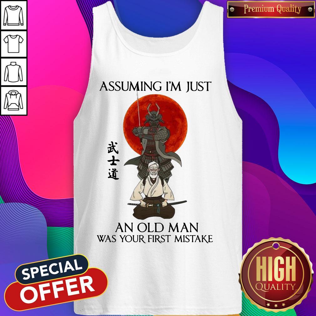 Assuming I'm Just An Old Man Was Your First Mistake Shirt