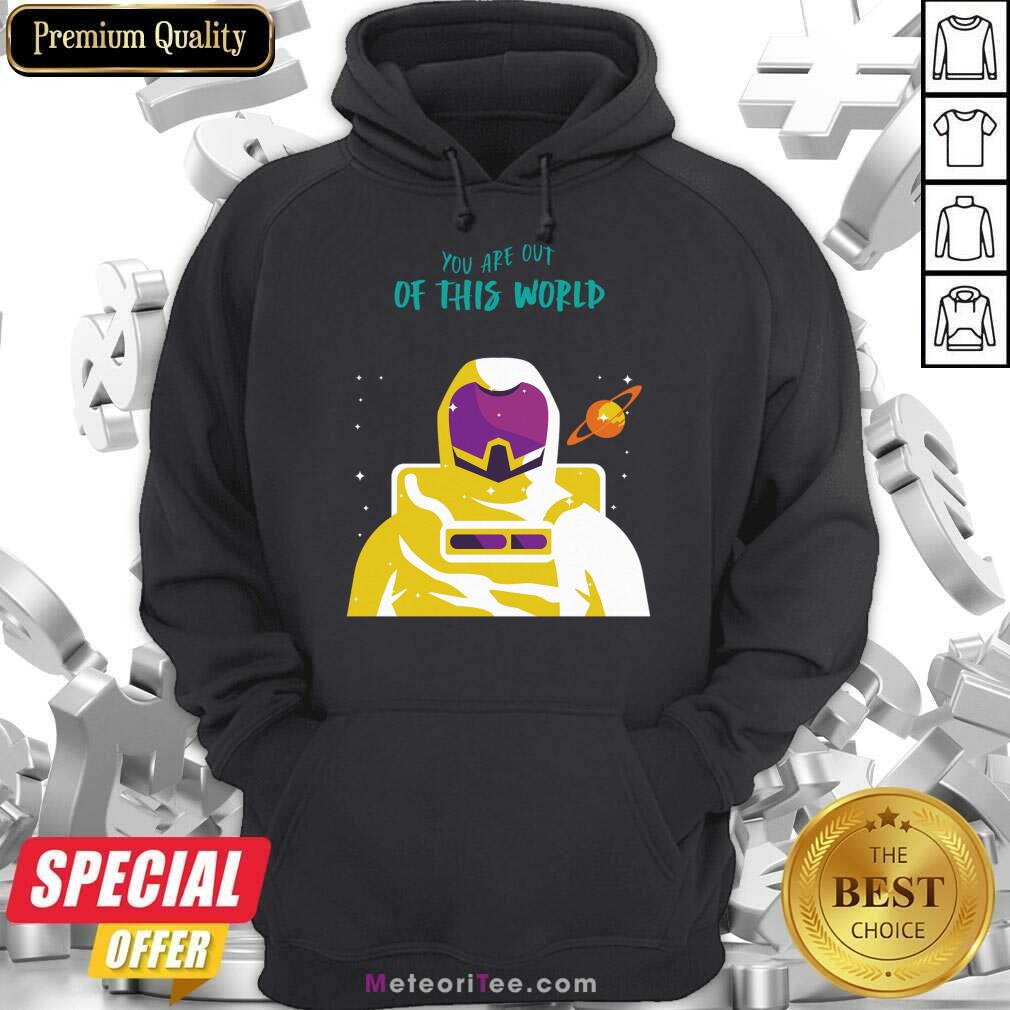 Astronaut You Are Out Of This World Shirt