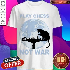 Funny Play Chess Not War Shirt
