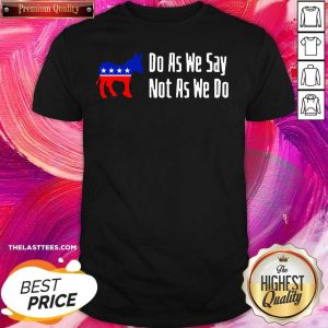 Happy Do As We Say Not As We Do 2021 Shirt