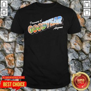 Hot Dreaming Of Goodyear Arizona Shirt