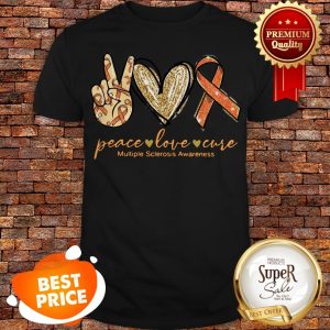Nice Peace Love Cure Multiple Sclerosis Awareness Shirt