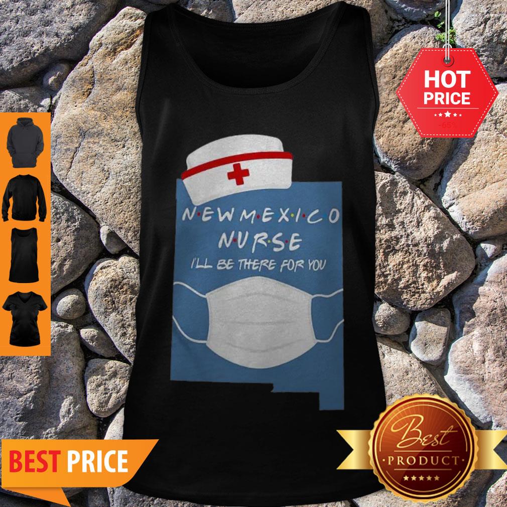 Beautiful New Mexico Nurse I’ll Be There For You Coronavirus Shirt