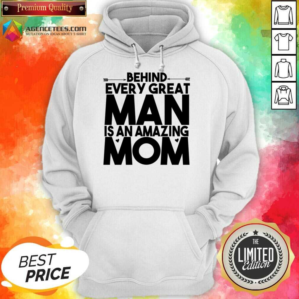 Behind Every Great Man Is An Amazing Mom Shirt