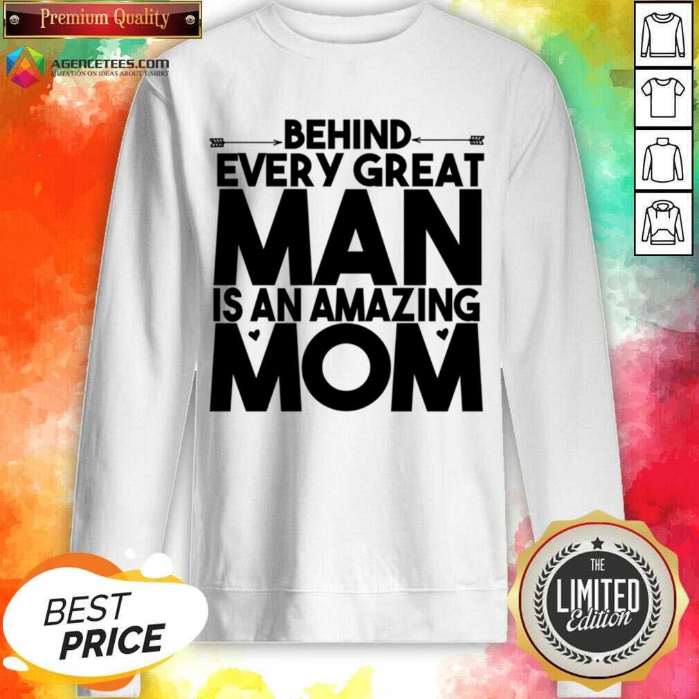 Behind Every Great Man Is An Amazing Mom Shirt