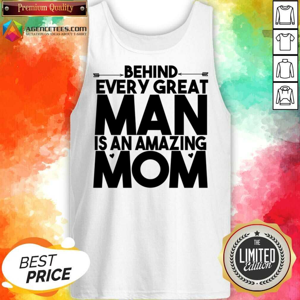 Behind Every Great Man Is An Amazing Mom Shirt