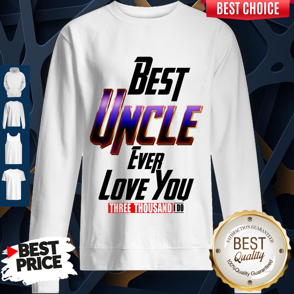 Best Uncle Ever Love You Three Thousand I Do Shirt