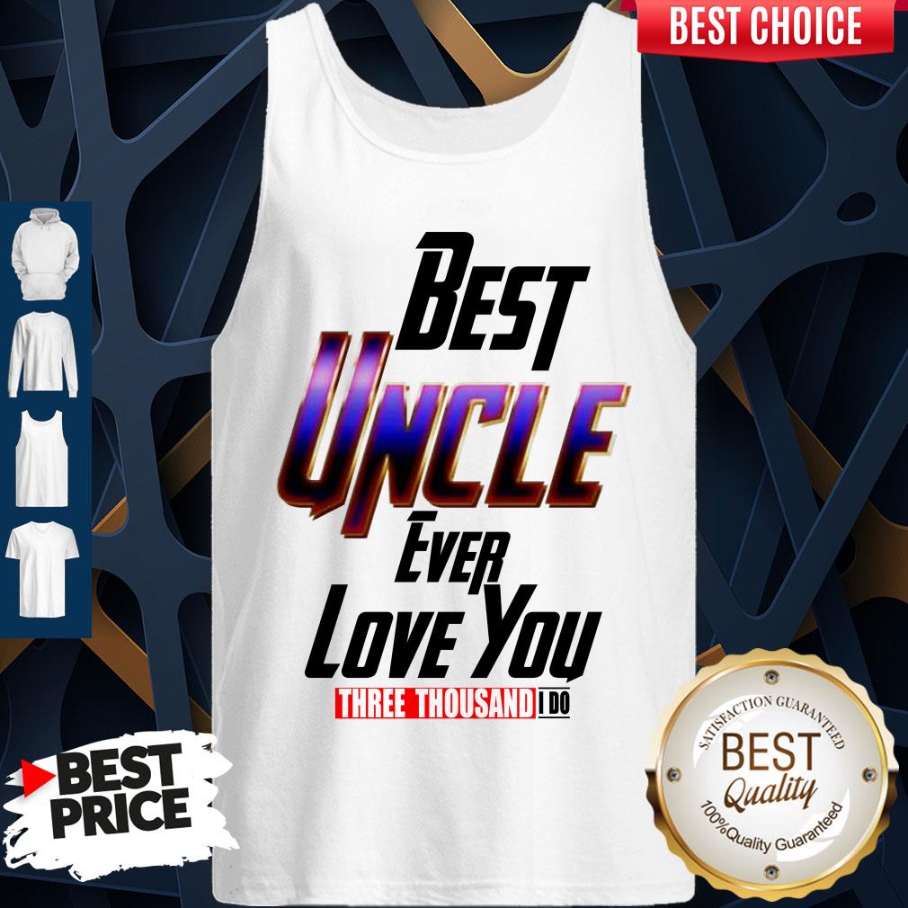 Best Uncle Ever Love You Three Thousand I Do Shirt