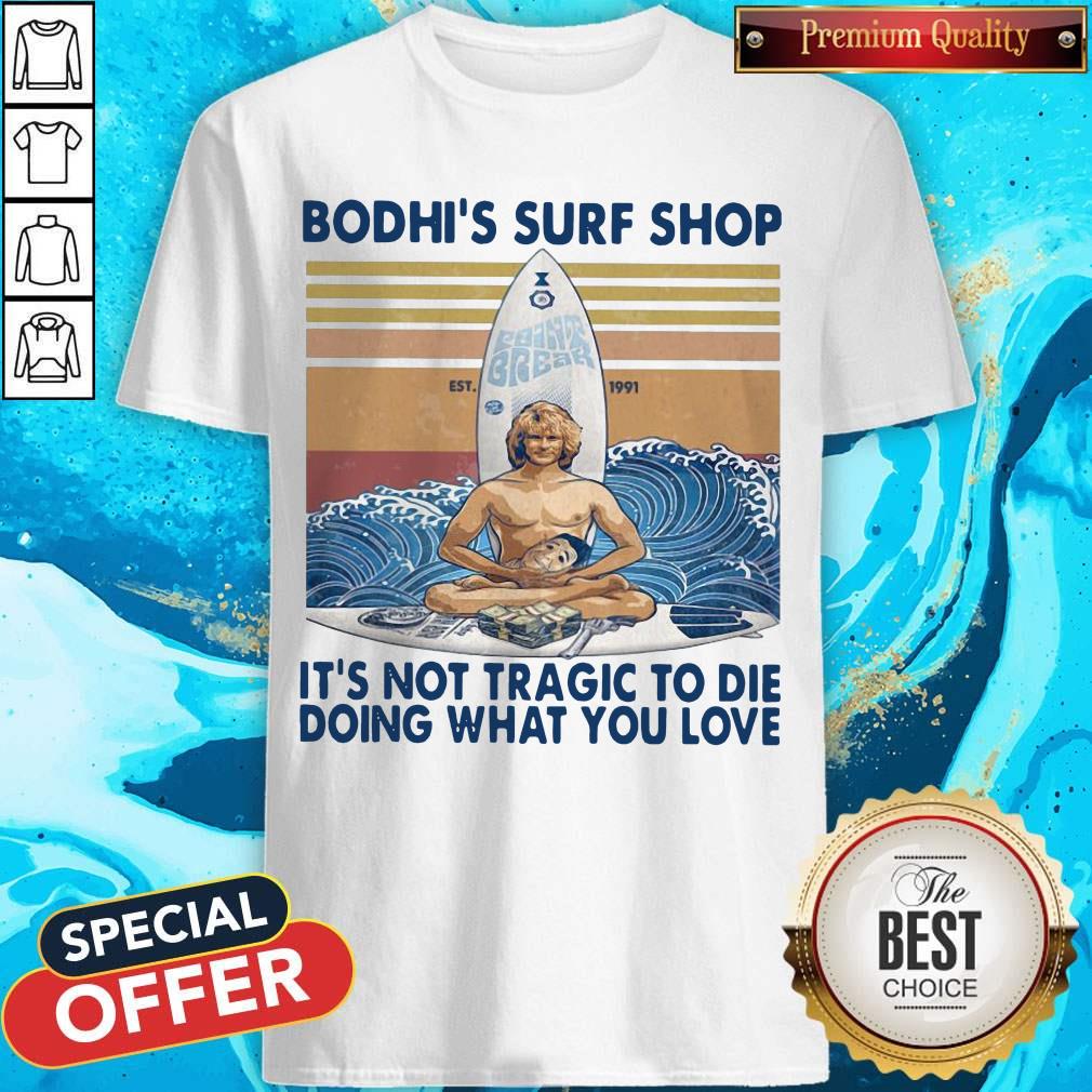 Bodhi's Surf Shop It's Not Tragic To Die Doing What You Love Shirt