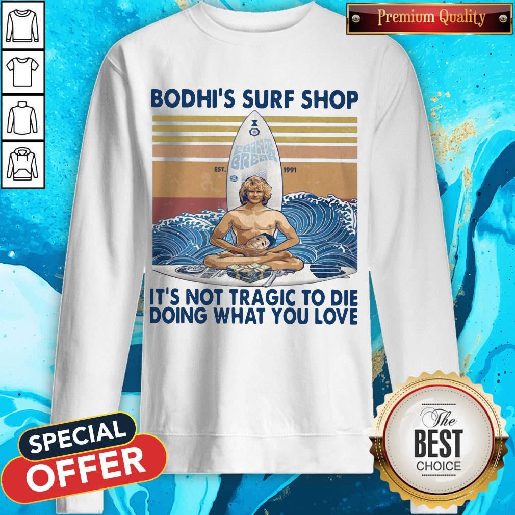 Bodhi's Surf Shop It's Not Tragic To Die Doing What You Love Shirt