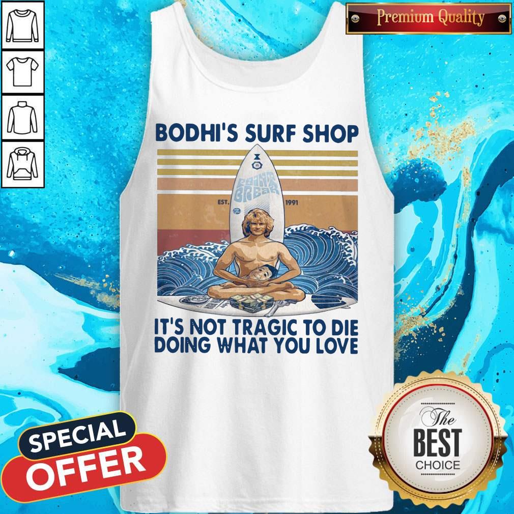 Bodhi's Surf Shop It's Not Tragic To Die Doing What You Love Shirt
