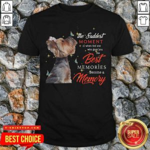 Yorkshire Terrier The Saddest Moment In When The One Who Gave You The Best Memories Christmas Shirt