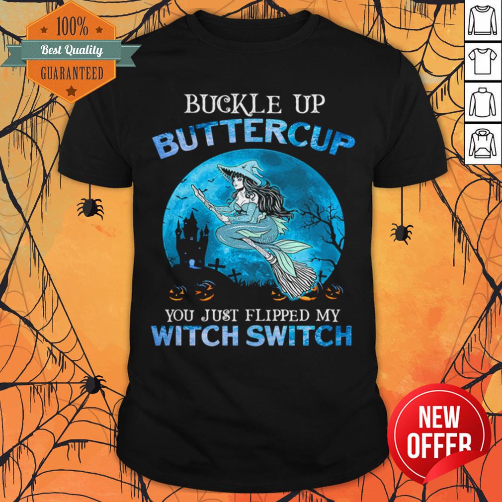 Buckle Up Buttercup You Just Flipped My Witch Switch Mermaid Halloween Shirt