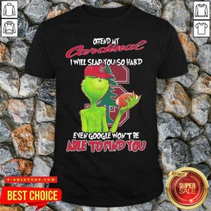 The Grinch Offend My Candinal I Will Slap You So Hard Even Google Won’t Be Able To Find You Christmas Shirt
