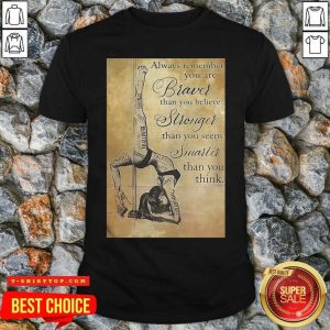 Girl Pole Dancer Always Remember You Are Braver Than You Believe Stronger Than You Seem Smarter Shirt