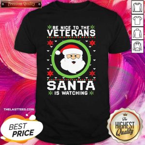 Love Be Nice To The Veteran Santa Is Watching Christmas Shirt