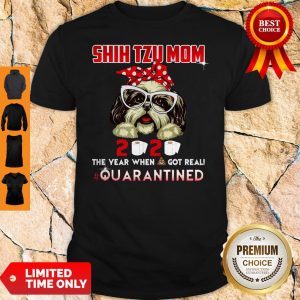 Shih Tzu Mom 2020 The Year When Shit Got Real Quarantined Shirt