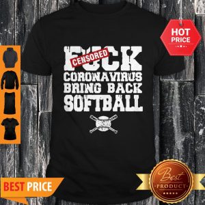 Nice Fuck Coronavirus Bring Back Softball Shirt
