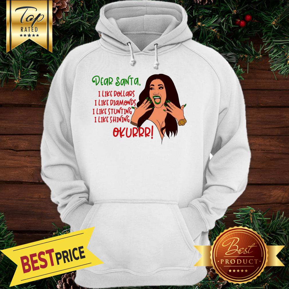 cardi-b-dear-santa-i-like-dollars-i-like-diamonds-i-like-stunting-i-like-shining-okurrr-great-hoodie.jpg