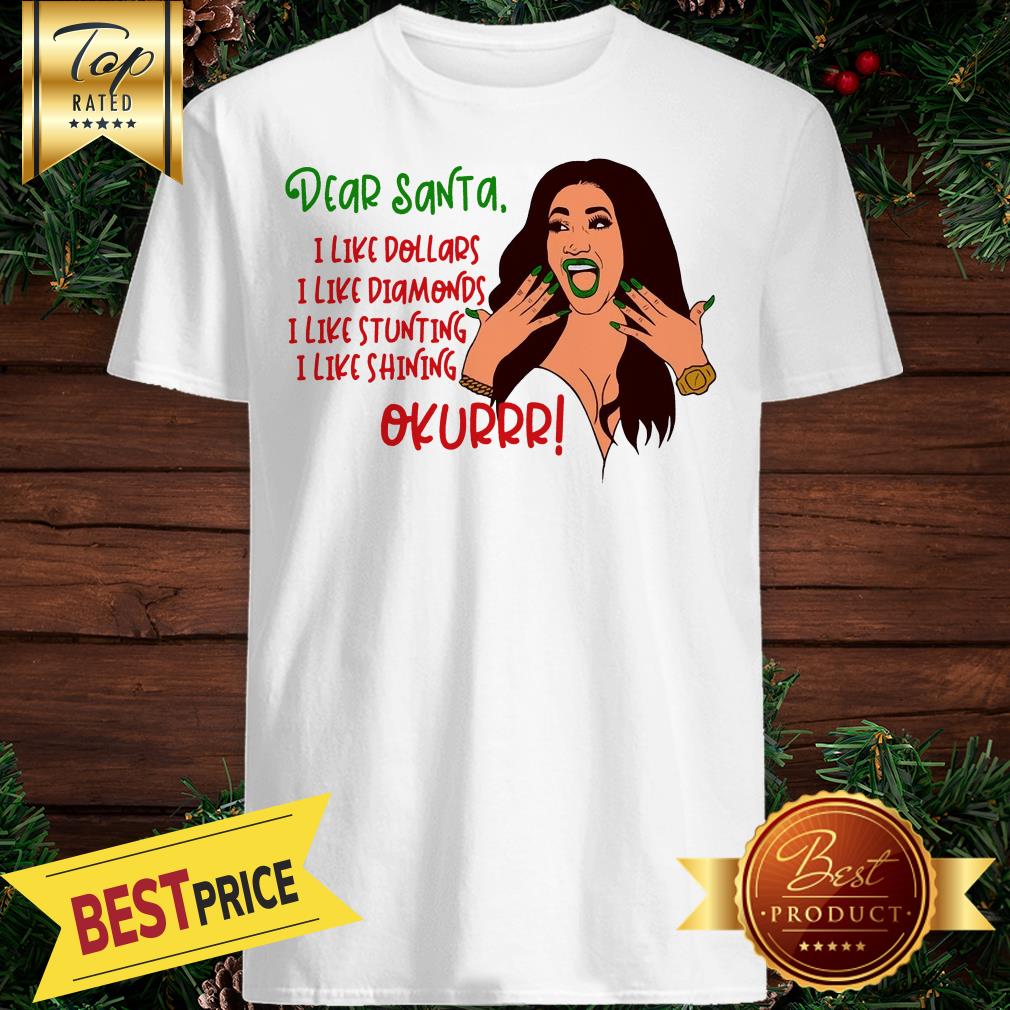 cardi-b-dear-santa-i-like-dollars-i-like-diamonds-i-like-stunting-i-like-shining-okurrr-great-shirt.jpg
