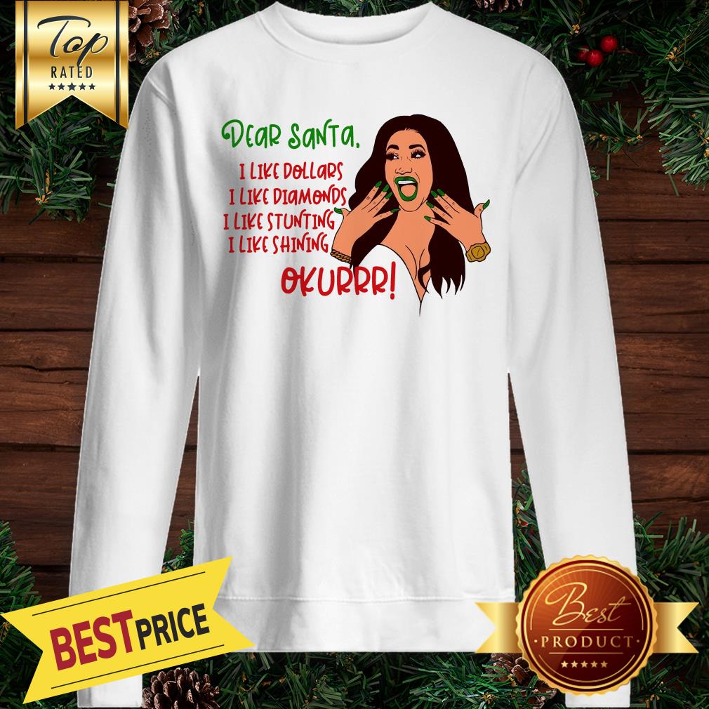 cardi-b-dear-santa-i-like-dollars-i-like-diamonds-i-like-stunting-i-like-shining-okurrr-great-sweatshirt.jpg