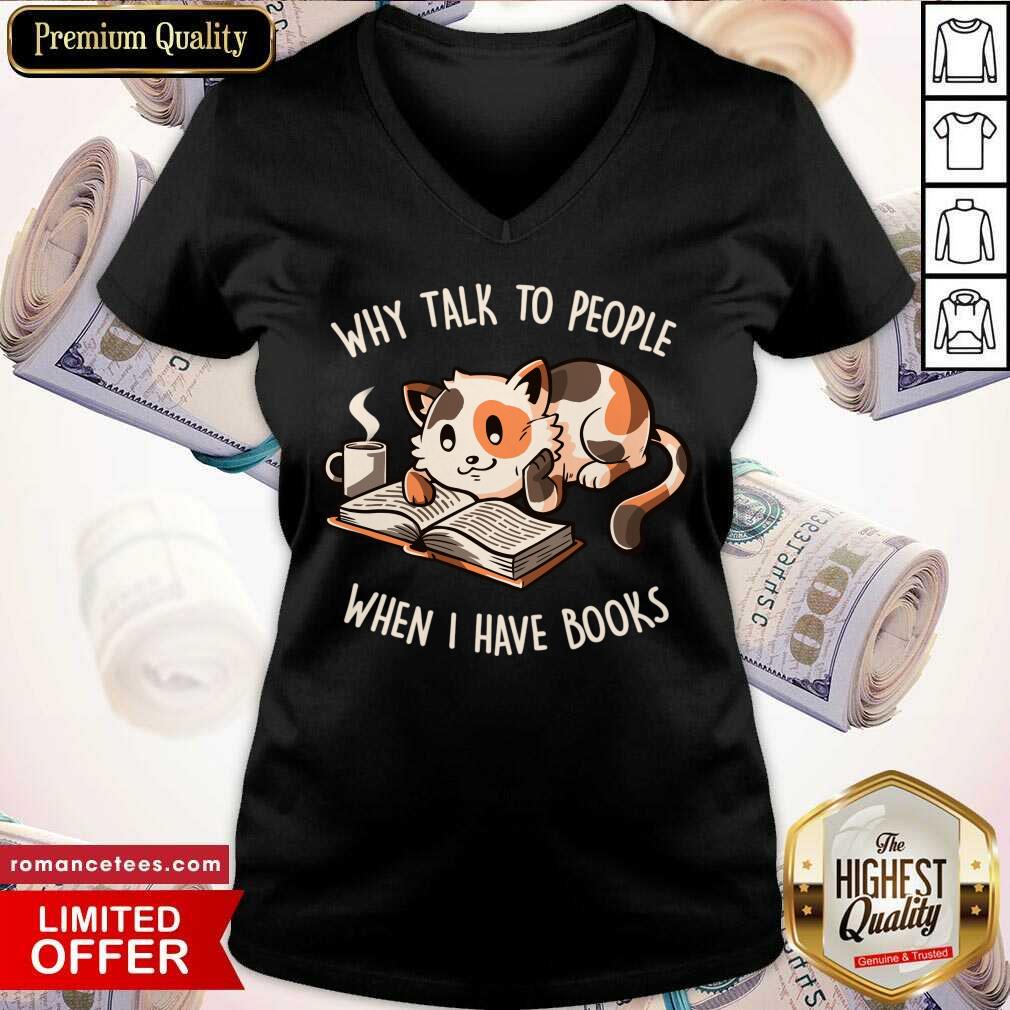 Cat Why Talk To People When I Have Books Shirt
