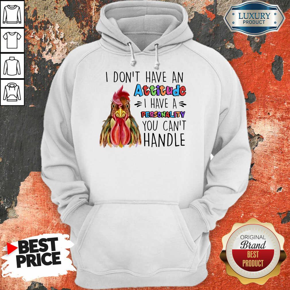Chicken I Don't Have Attitude I Have A Personality You Can't Handle Shirt
