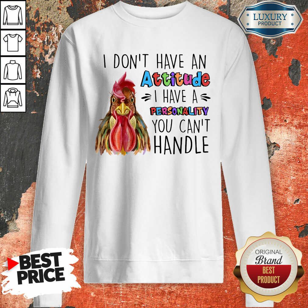 Chicken I Don't Have Attitude I Have A Personality You Can't Handle Shirt