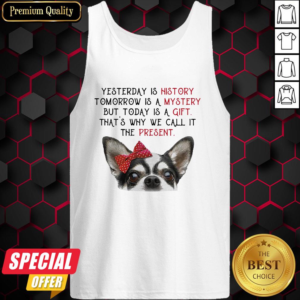 chihuahua-yesterday-is-history-tomorrow-is-a-mystery-but-today-is-a-gift-thats-why-we-call-it-the-present-tank-top.jpg