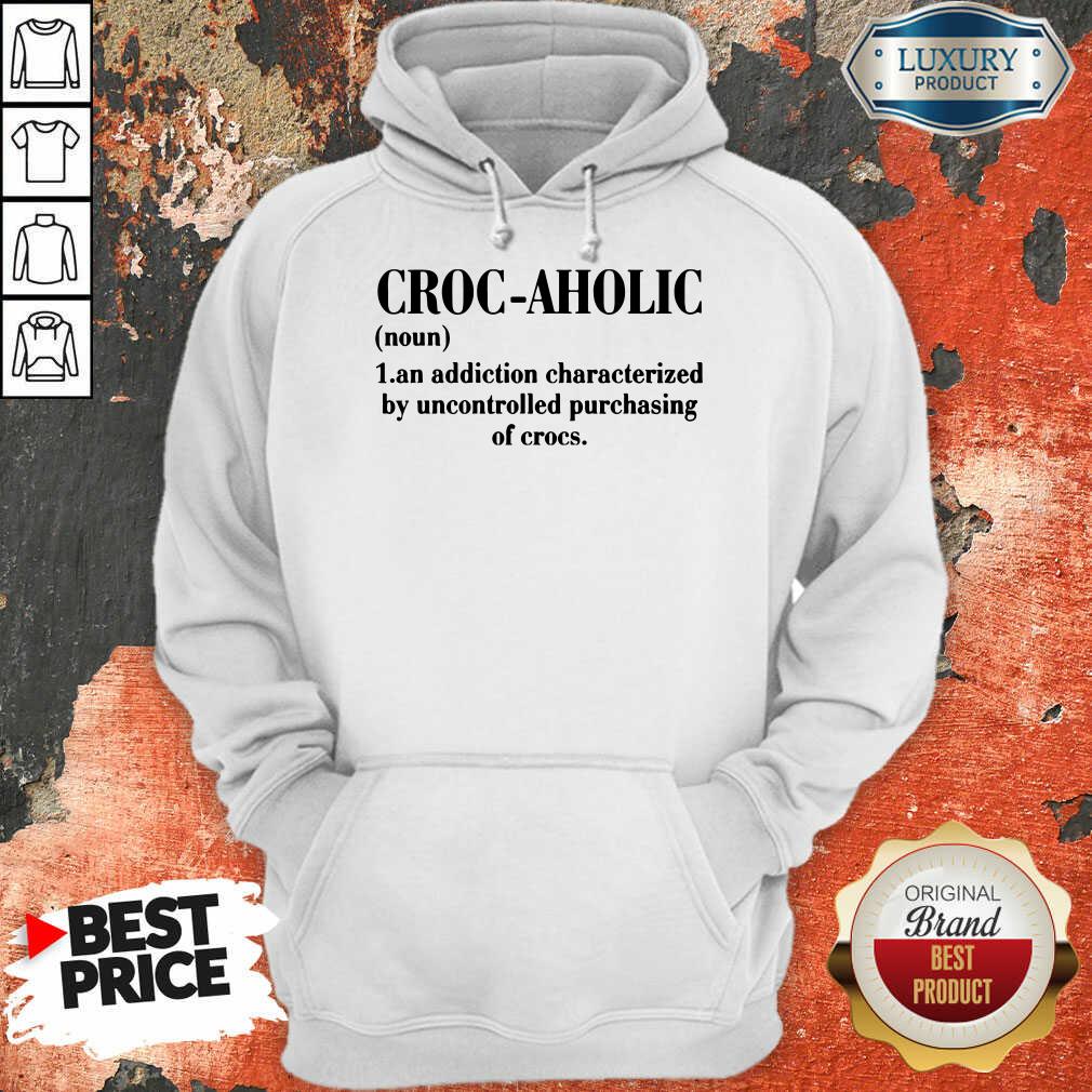 croc-aholic-an-addiction-characterized-by-uncontrolled-purchasing-of-crocs-hoodie.jpg