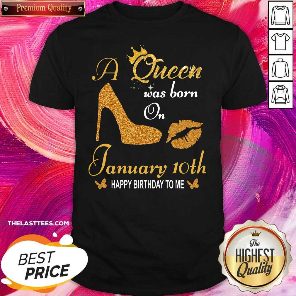 Cute A Queen Was Born On 10th January Happy Birthday To Me Shirt