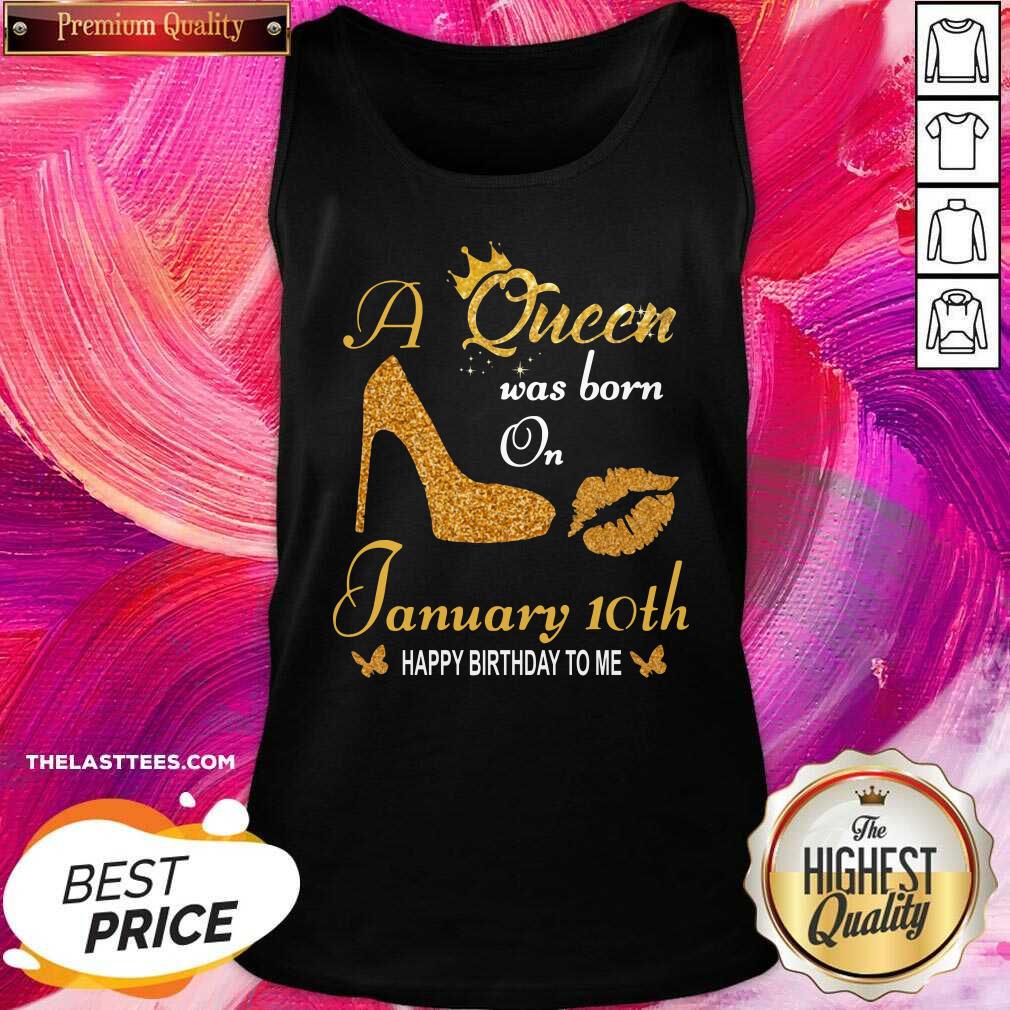 Cute A Queen Was Born On 10th January Happy Birthday To Me Shirt