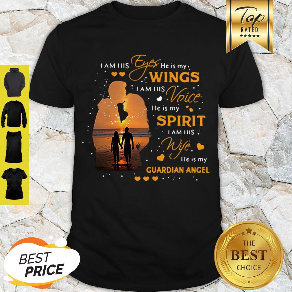 Cute I Am His Eyes He Is My Wings I Am His Voice Guardian Angel Shirt