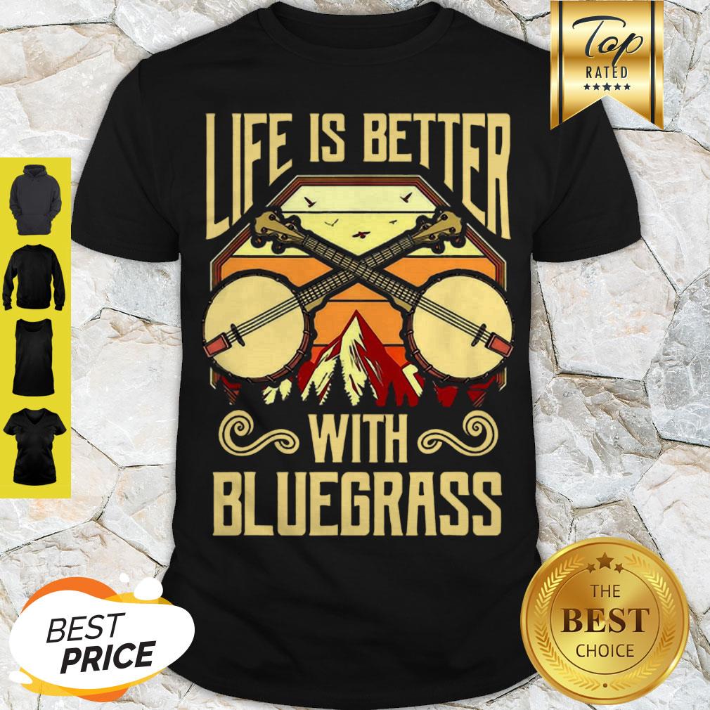 Cute Life Is Better With Bluegrass Shirt