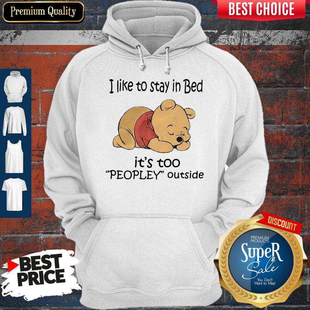 Cute Pooh I Like To Stay In Bed It’s Too Peopley Outside Shirt