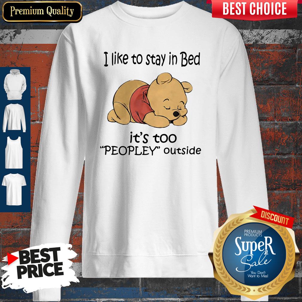 Cute Pooh I Like To Stay In Bed It’s Too Peopley Outside Shirt