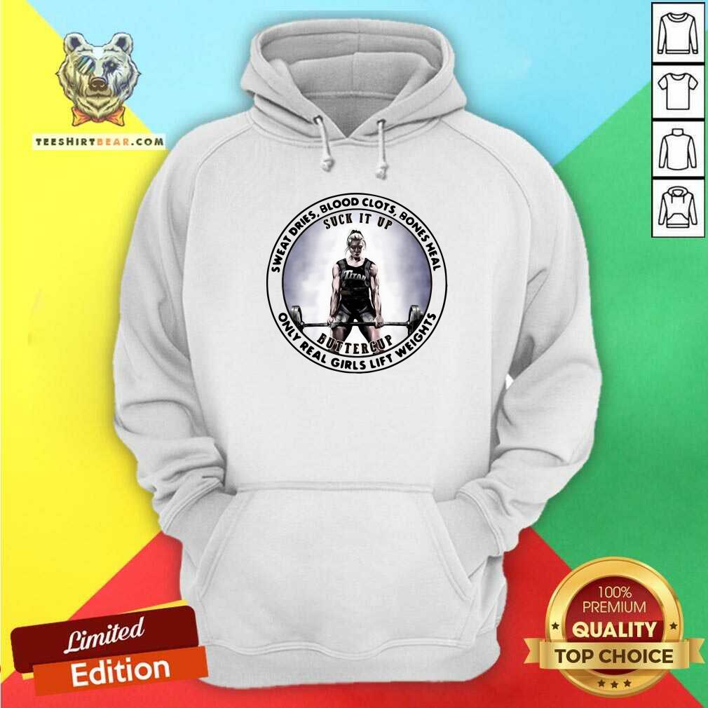 Cute Sweat Dries Blood Clots Bones Heal Only Real Girls Lift Weights Shirt