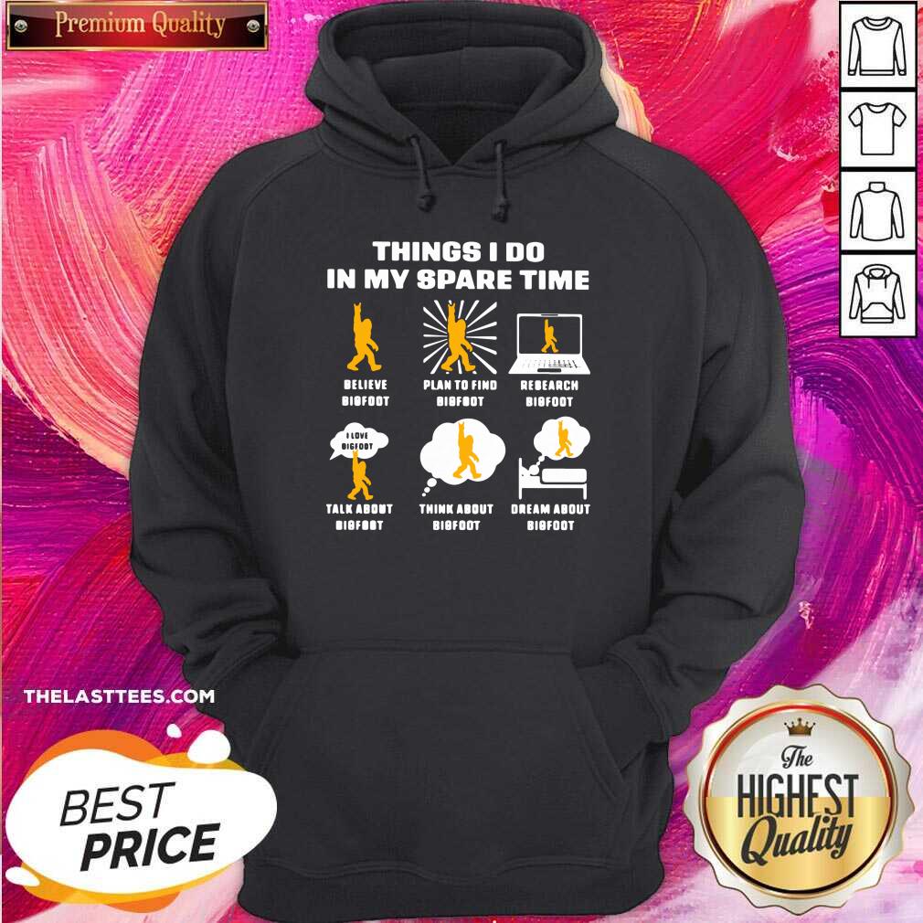 cute-things-i-do-in-my-spare-time-believe-bigfoot-plan-to-find-bigfoot-research-bigfoot-hoodie.jpg