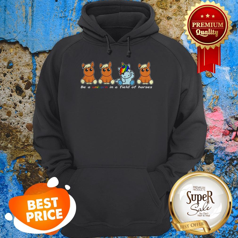 Nice LGBT Be A Unicorn In A Field Of Horses Shirt