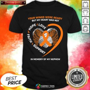 Perfect Your Wings Were Ready But My Heart Was Not Love Hope Faith Support In Memory Shirt