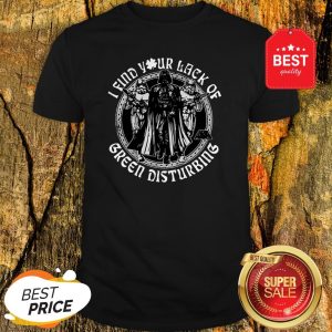 Nice Darth Vader I Find Your Lack Of Green Disturbing Shirt