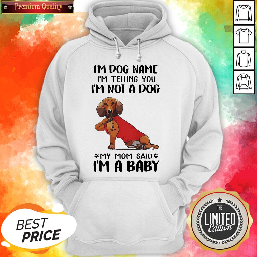 dachshund-tattoo-i-love-mom-im-dog-name-im-telling-you-im-not-a-dog-my-mom-said-im-a-baby-hoodie.jpg