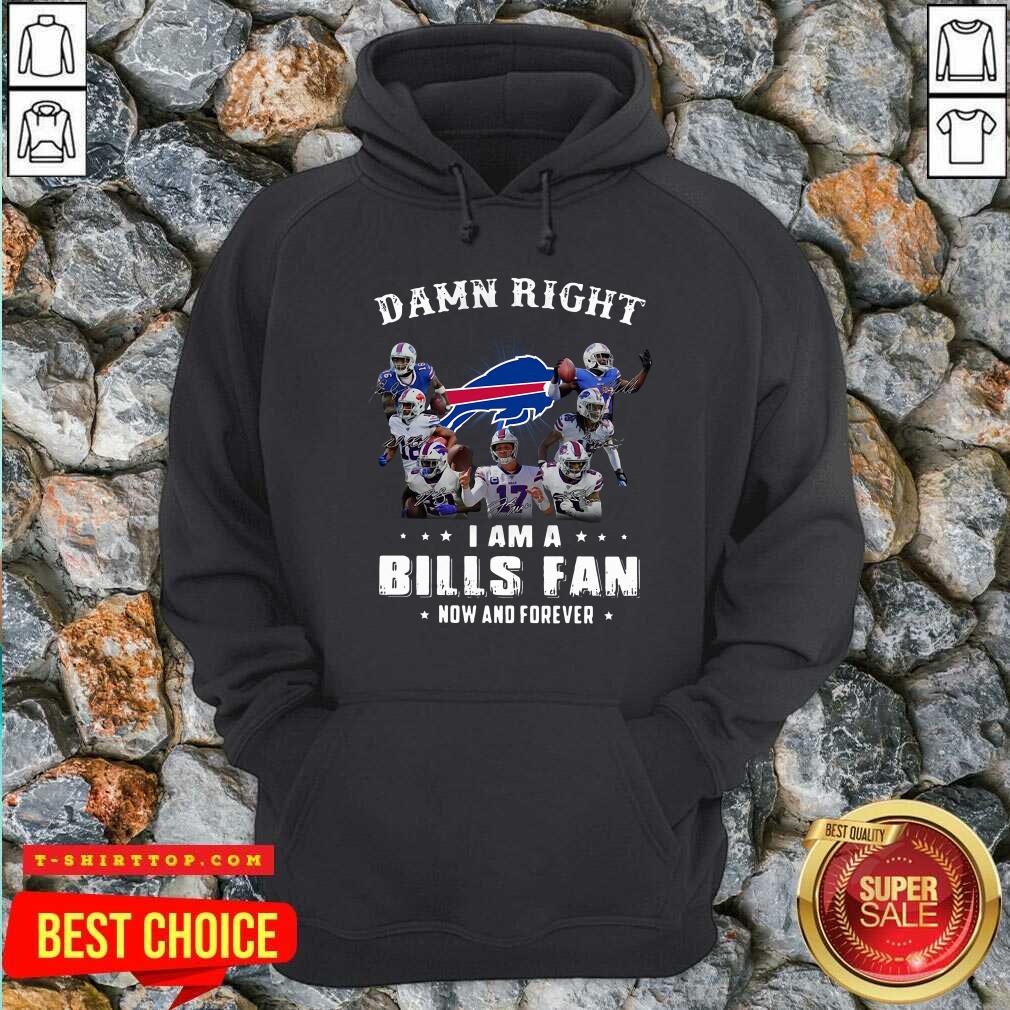 Damn Right I Am A Bills Fan Now And Forever Signature Shirt
