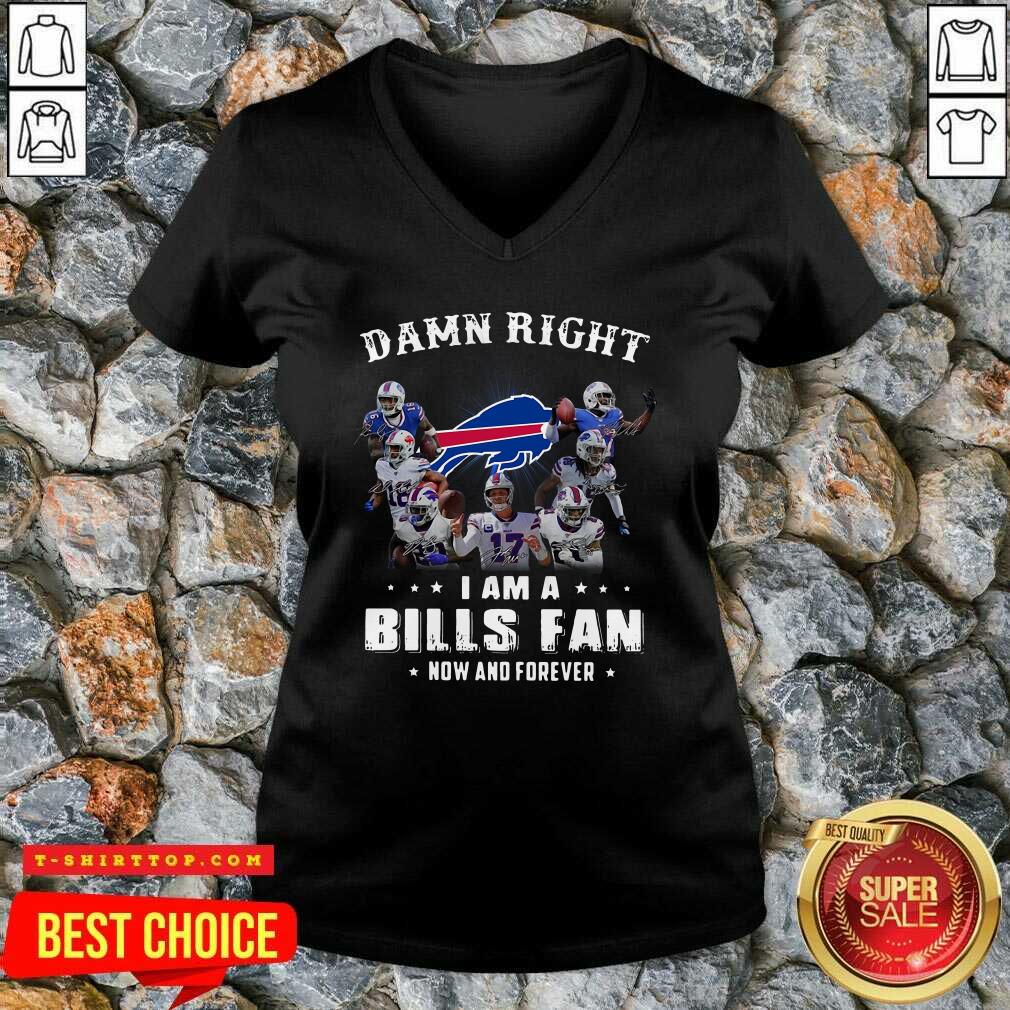 Damn Right I Am A Bills Fan Now And Forever Signature Shirt