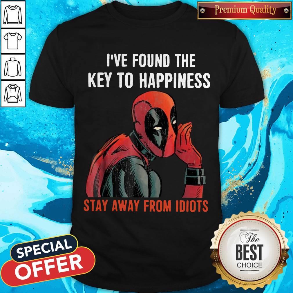 Deadpool I’ve Found The Key To Happiness Stay Away From Idiots Shirt