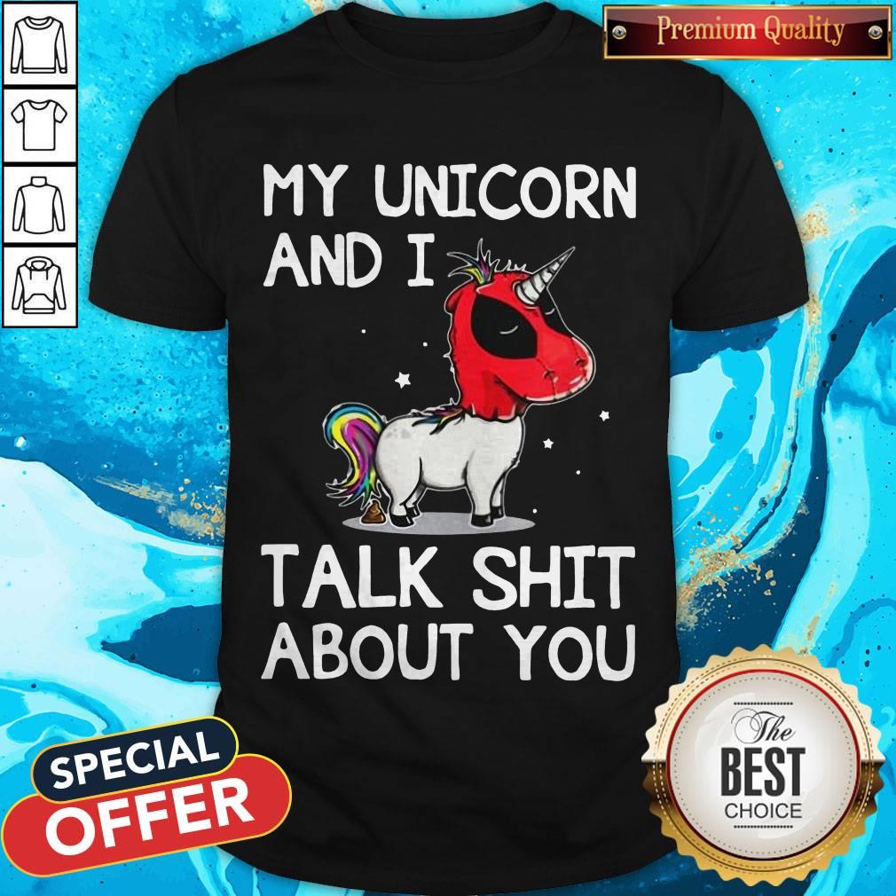 Deadpool My Unicorn And I Talk Shit About You Shirt